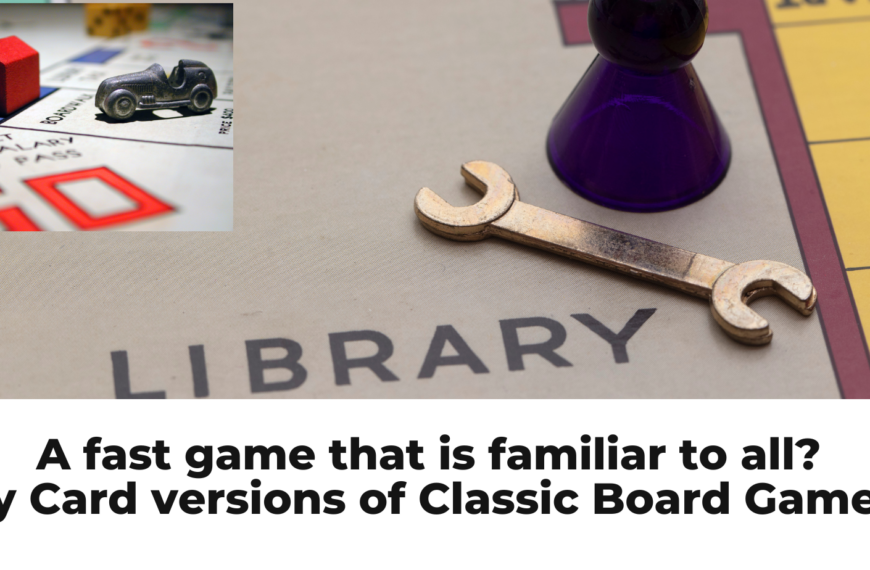 Card Versions of Classic Board Games – Familiar to all and quick to play